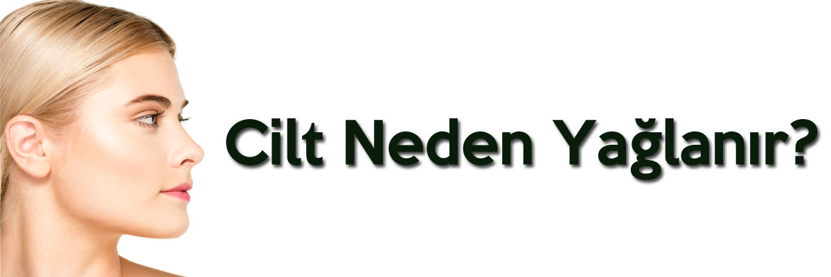 Cilt Neden Yağlanır? Yağlı Cilt Nasıl Temizlenir?