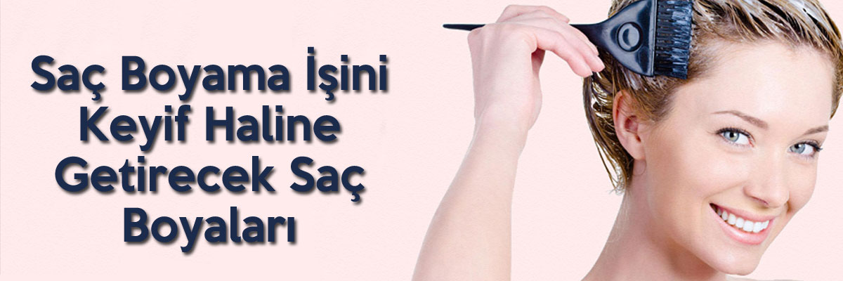 Saç Boyama İşini Keyif Haline Getirecek Saç Boyaları