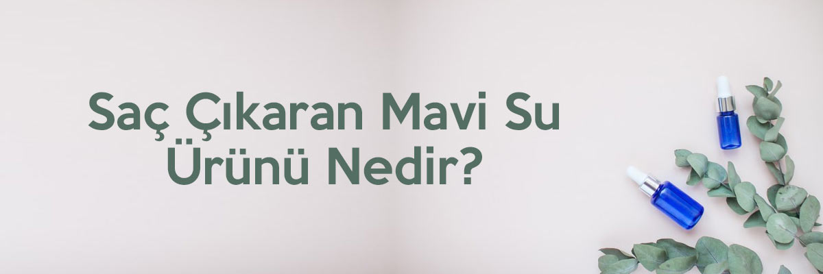 Saç Çıkaran Mavi Su Ürünü Nedir?