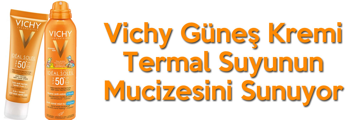 Vichy Güneş Kremi Termal Suyunun Mucizesini Sunuyor