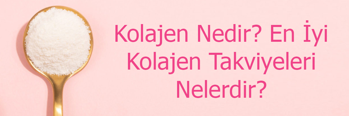 Kolajen Nedir? En İyi Kolajen Takviyeleri Nelerdir?