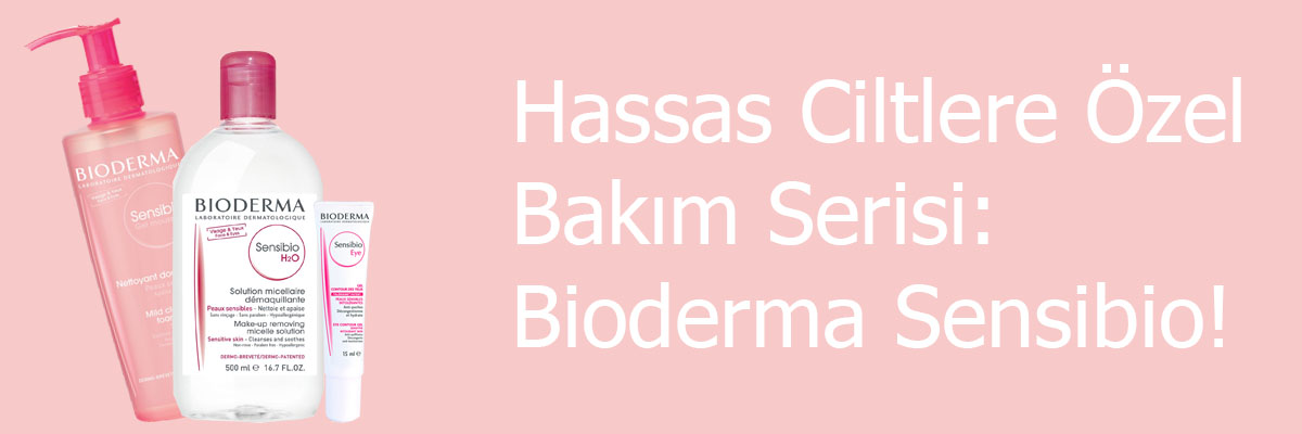 Hassas Ciltlere Özel Bakım Serisi: Bioderma Sensibio!